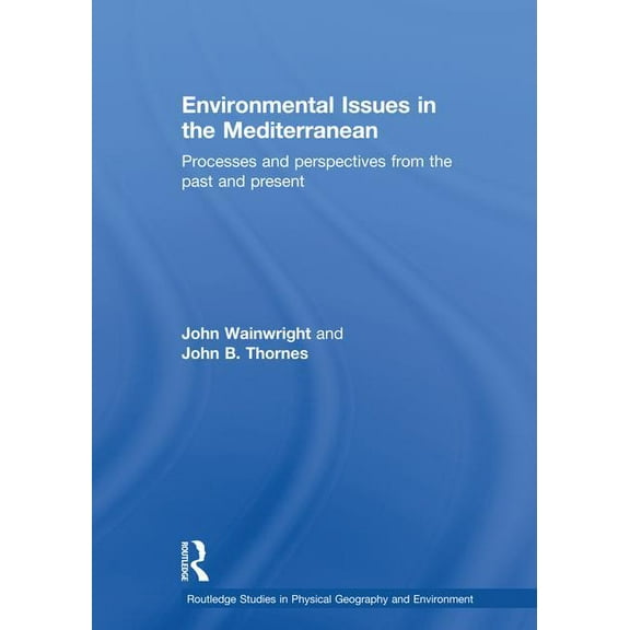 Routledge Studies in Physical Geography  Environmental Issues in the Mediterranean: Processes and Perspectives from the Past and Present, (Paperback)