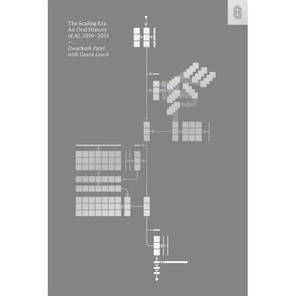 The Scaling Era: An Oral History of Ai, 2019-2025, (Hardcover)