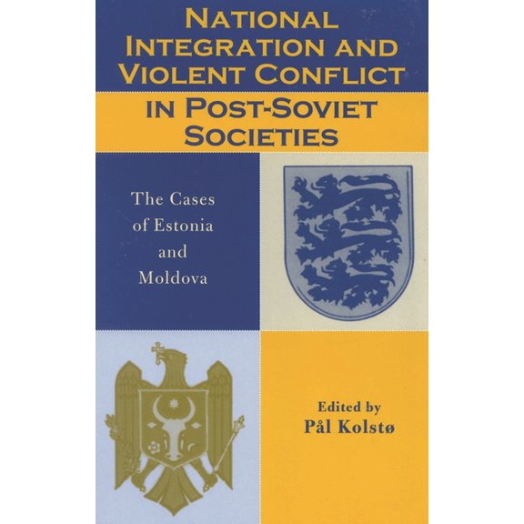 National Integration and Violent Conflict in Post-Soviet Societies: The Cases of Estonia and Moldova, (Paperback)