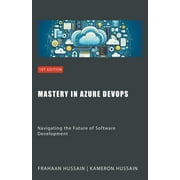 Mastery in Azure DevOps: Navigating the Future of Software Development (Paperback)