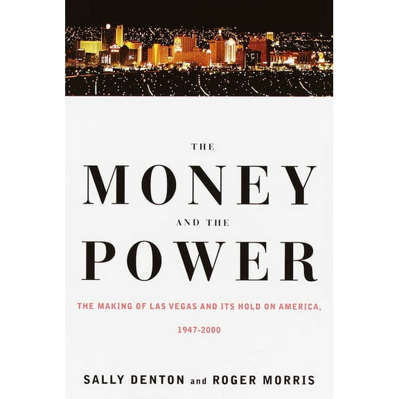 The Money and the Power: The Making of Las Vegas and Its Hold on America, (Paperback)
