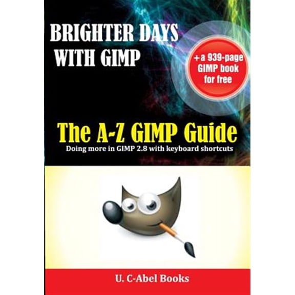 Pre-Owned Gimp 2.8 Guides: Brighter Days with GIMP: The A-Z GIMP User Guide (Paperback)