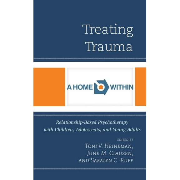 Treating Trauma: Relationship-Based Psychotherapy with Children, Adolescents, and Young Adults, (Hardcover)