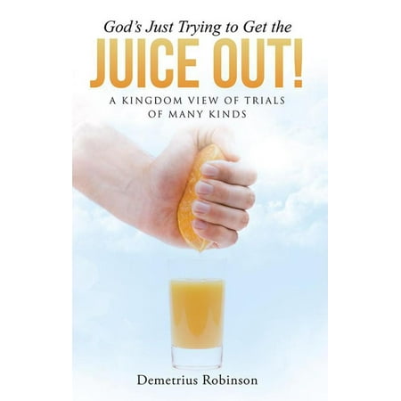 God's Just Trying to Get the Juice Out! - eBook