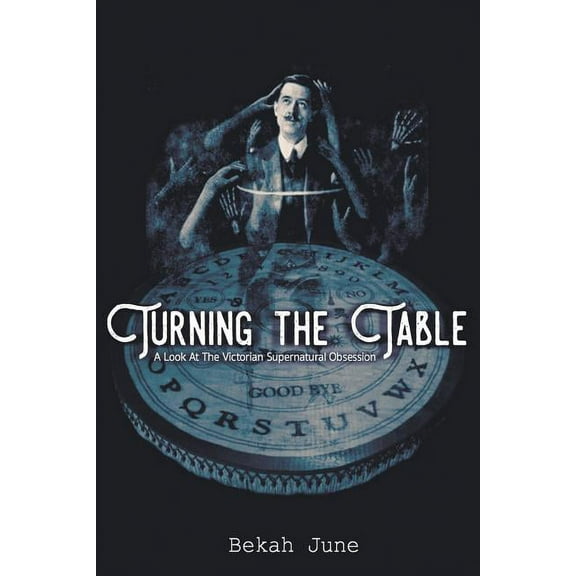 Turning the Table : A Look at the Victorian Supernatural Obsession (Paperback)