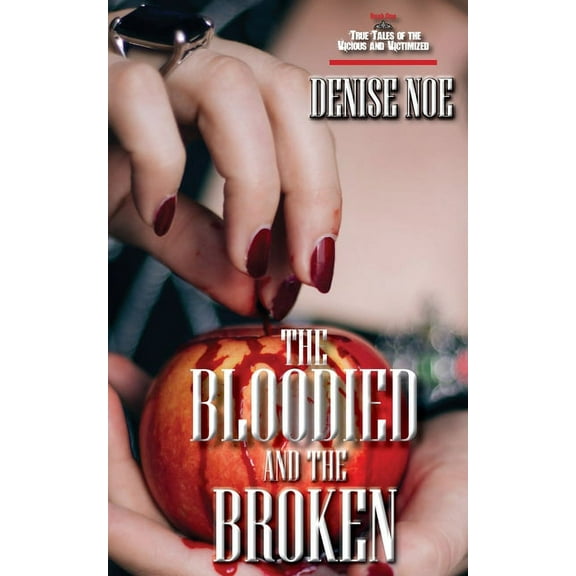 True Tales of the Vicious and Victimized The Bloodied and the Broken, (Paperback)