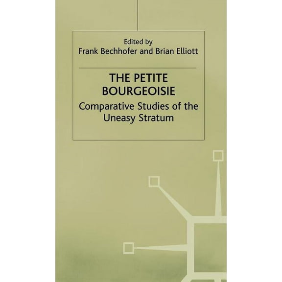 Edinburgh Studies in Sociology The Petite Bourgeoisie: Comparative Studies of the Uneasy Stratum, (Hardcover)