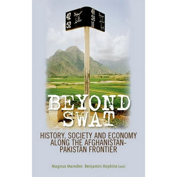 Beyond Swat: History, Society and Economy Along the Afghanistan-Pakistan Frontier, (Hardcover)