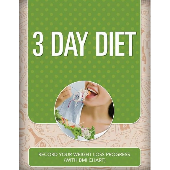 3 Day Diet: Record Your Weight Loss Progress (with BMI Chart) (Paperback)