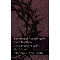 English Magyar The Bible (The Gospel According to Saint Matthew) / A Biblia (Az Evangélium Szent Máté Szerint): Tranzlaty English Magya, (Paperback)