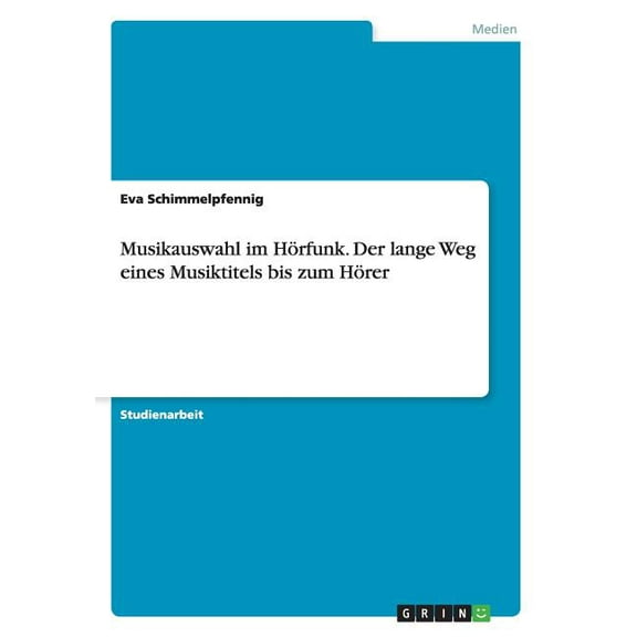 Musikauswahl im Hörfunk. Der lange Weg eines Musiktitels bis zum Hörer (Paperback)