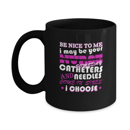 

Be nice to me I may be your nurse someday coffee mugs for awesome nurse gifts nursing students - Funny Christmas Gifts - Porcelain Black Coffee Mug 11 oz