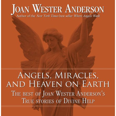 Angels, Miracles, and Heaven on Earth: The Best of Joan Wester Anderson's True Stories of Divine Help - (League Of Angels Best Angel)