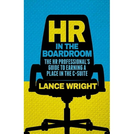 HR in the Boardroom: The HR Professional s Guide to Earning a Place in the C-Suite (Hardcover)