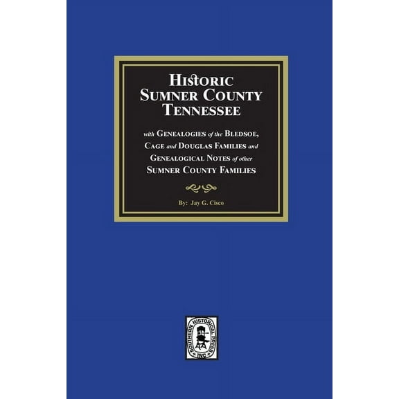 Historic Sumner County, Tennessee with Genealogies of the Bledsoe, Cage and Douglas Families and Genealogical Notes of o, (Paperback)