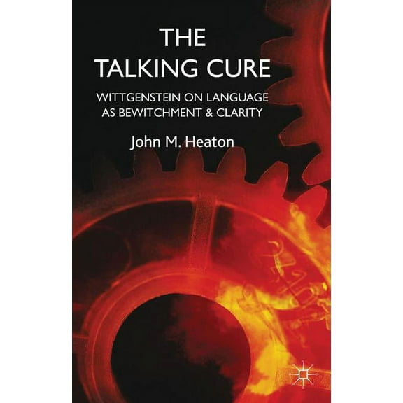 The Talking Cure: Wittgenstein's Therapeutic Method for Psychotherapy, (Paperback)