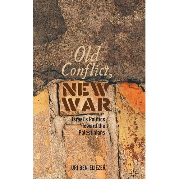 Old Conflict, New War: Israel's Politics Toward the Palestinians, (Hardcover)