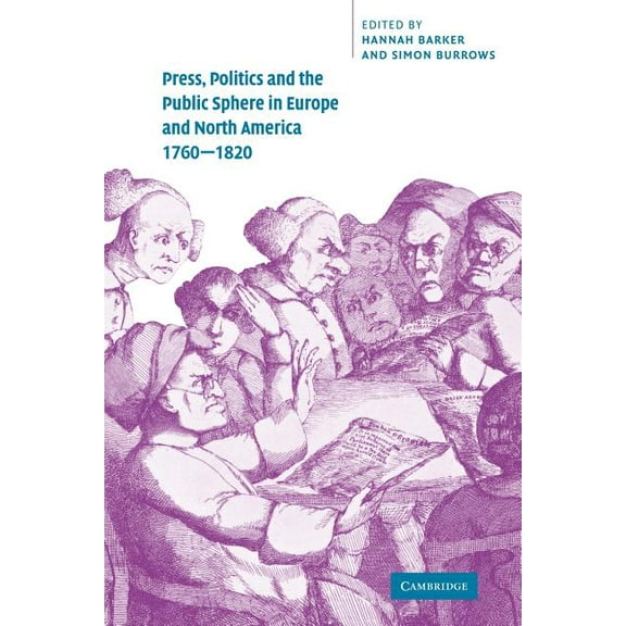 Press, Politics and the Public Sphere in Europe and North America, 1760-1820, (Paperback)