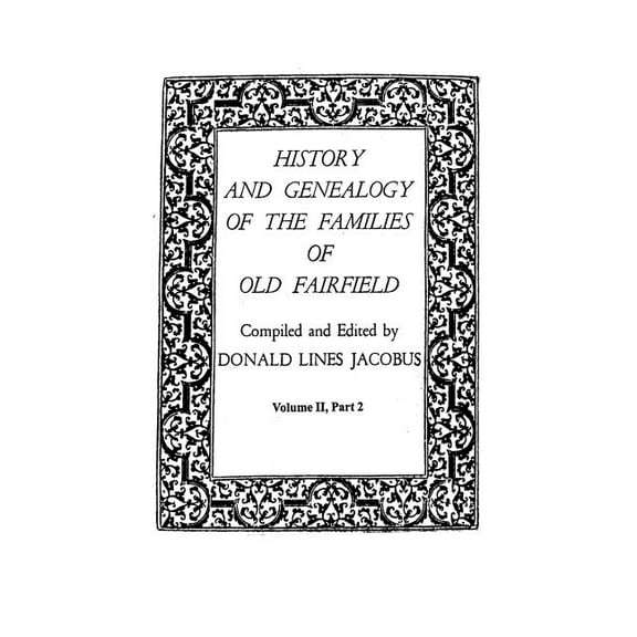 History and Genealogy of the Families of Old Fairfield. in Three Books. Volume II, Part 2, (Paperback)