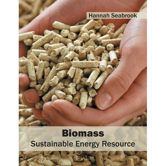Biomass: Sustainable Energy Resource, (Hardcover)