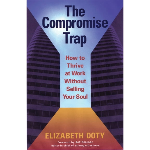 The Compromise Trap : How to Thrive at Work without Selling Your Soul (Paperback)