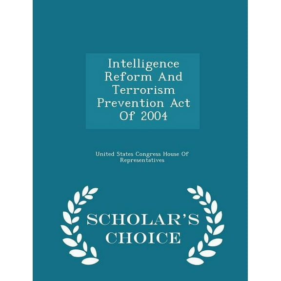 Intelligence Reform and Terrorism Prevention Act of 2004 - Scholar's Choice Edition, (Paperback)