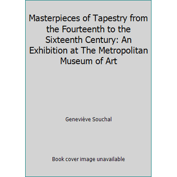 Pre-Owned Masterpieces of Tapestry from the Fourteenth to the Sixteenth Century: An Exhibition at The Metropolitan Museum of Art (Paperback) 0870990861 9780870990861