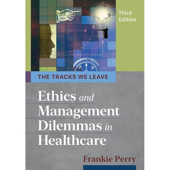 The Tracks We Leave: Ethics and Management Dilemmas in Healthcare, Third Edition, (Paperback)