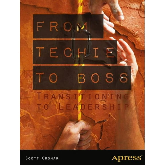 From Techie to Boss: Transitioning to Leadership, (Paperback)