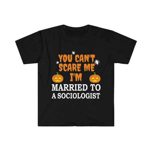 Can't scare me I'm Married to a Sociologist Unisex T-shirt S-3XL Halloween