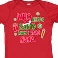 thumbnail image 4 of Inktastic Who Needs Santa when I Have Nana Boys or Girls Baby Bodysuit, 4 of 5