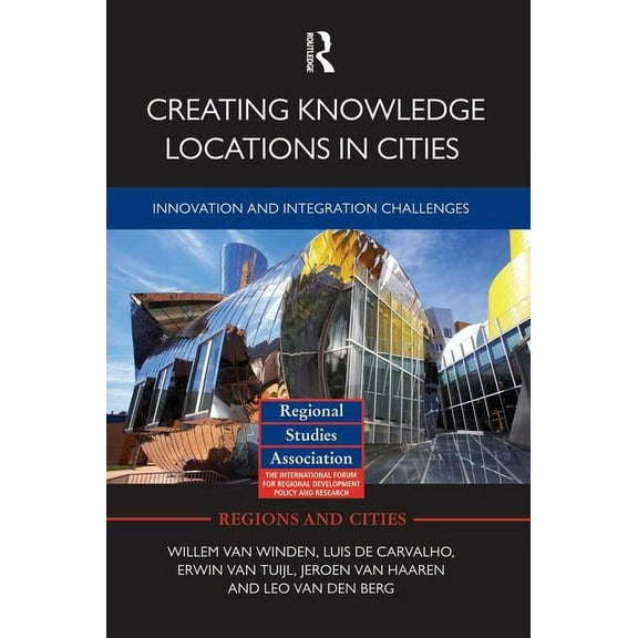 Regions and Cities Creating Knowledge Locations in Cities: Innovation and Integration Challenges, (Paperback)