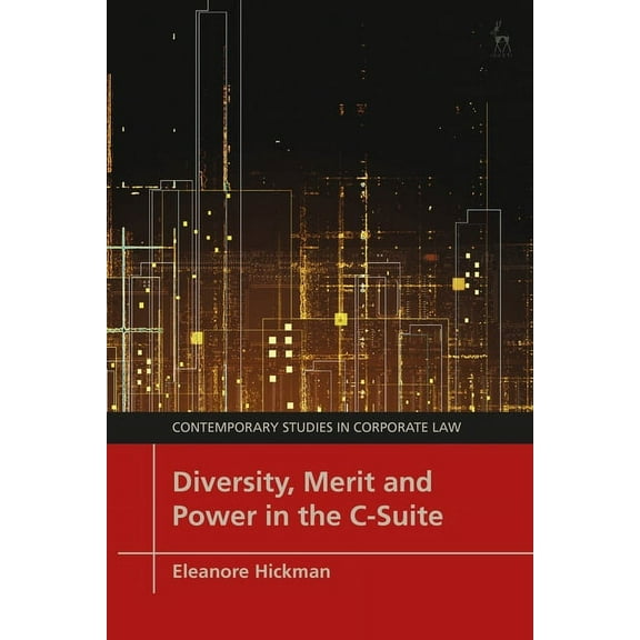 Contemporary Studies in Corporate Law Diversity, Merit and Power in the C-Suite, (Paperback)