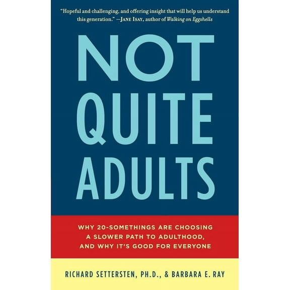 Not Quite Adults: Why 20-Somethings Are Choosing a Slower Path to Adulthood, and Why It's Good for Everyone, (Paperback)