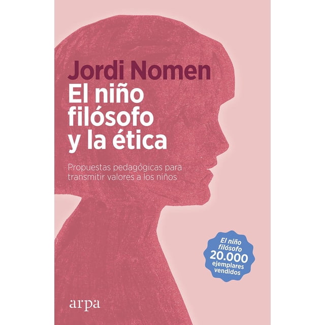 El Niño Filósofo y La Ãtica. Propuestas Pedagógicas para Transmitir Valores Arpa Editores 9788418741111