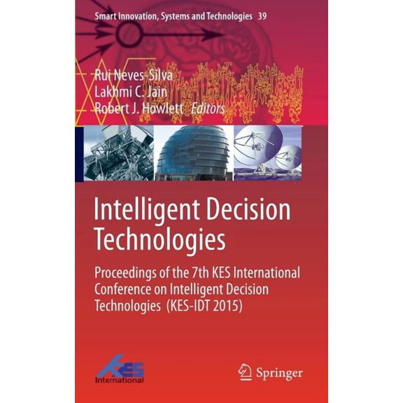 Smart Innovation, Systems and Technologi Intelligent Decision Technologies: Proceedings of the 7th Kes International Conference on Intelligent Decision Technolog, Book 39, (Hardcover)