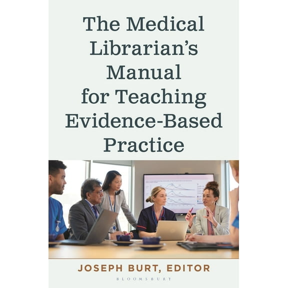 Medical Library Association Books The Medical Librarian's Manual for Teaching Evidence-Based Practice, (Hardcover)