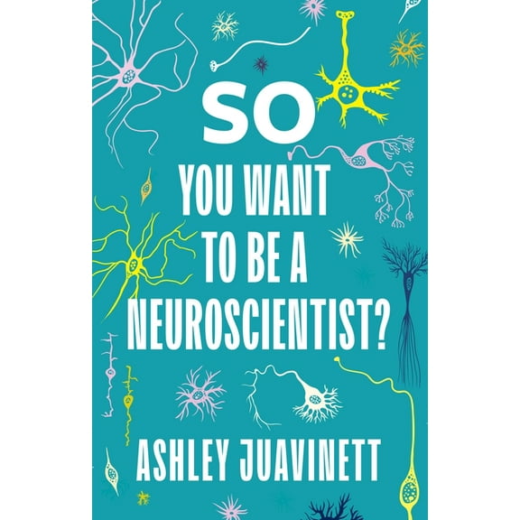 So You Want to Be a Neuroscientist?, (Paperback)