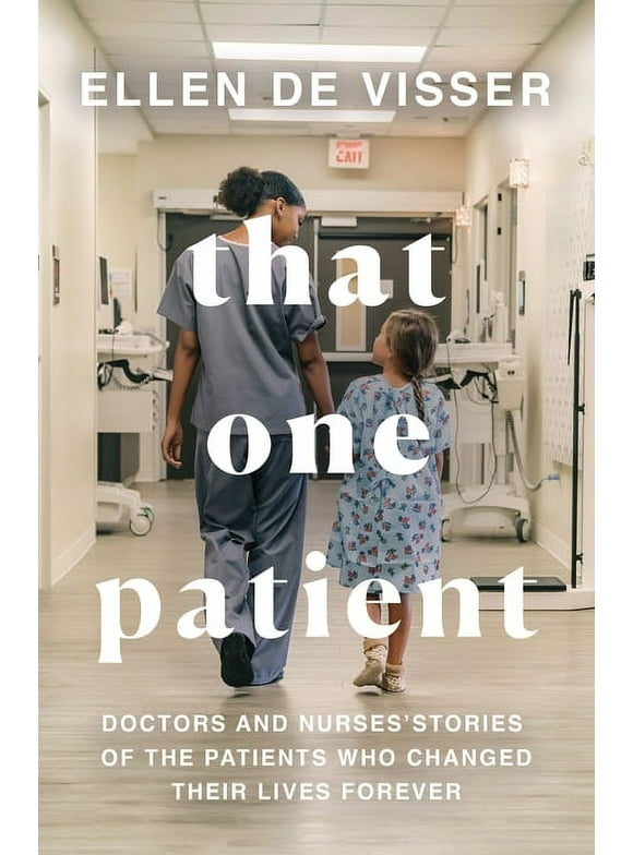 That One Patient: Doctors and Nurses' Stories of the Patients Who Changed Their Lives Forever (Paperback)