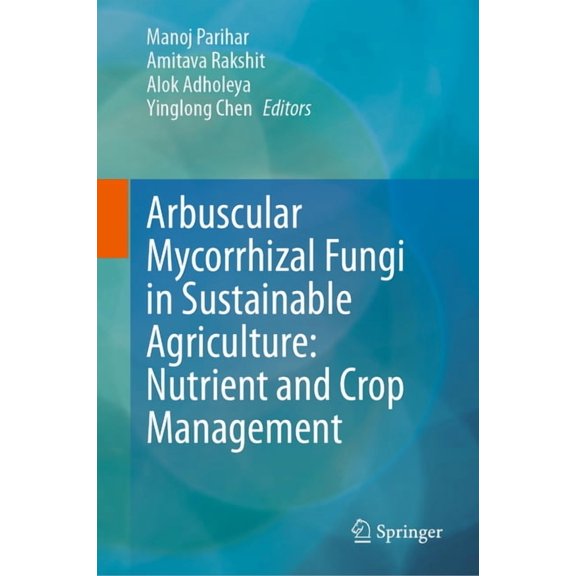 Arbuscular Mycorrhizal Fungi in Sustainable Agriculture: Nutrient and Crop Management, (Hardcover)