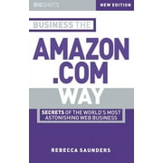 Big Shots: Business the Amazon.com Way: Secrets of the Worlds Most Astonishing Web Business (Paperback)