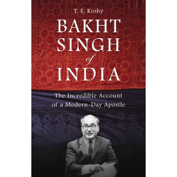 Bakht Singh of India: The Incredible Account of a Modern-Day Apostle, (Paperback)