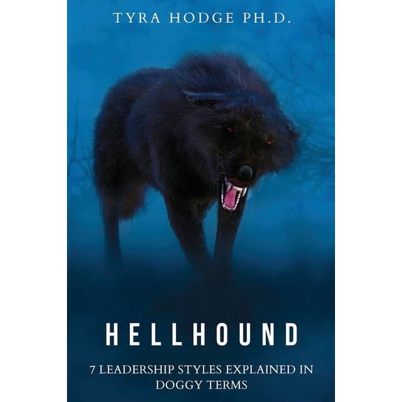 HellHound: 7 Leadership Styles Explained in Doggy Terms, (Paperback)