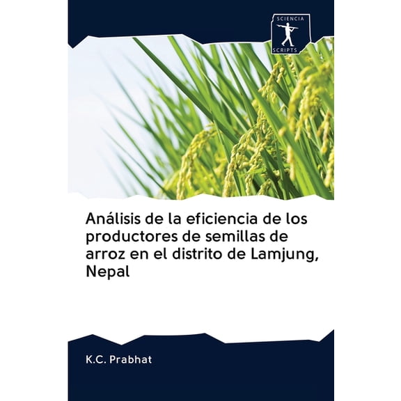 Análisis de la eficiencia de los productores de semillas de arroz en el distrito de Lamjung, Nepal (Paperback)