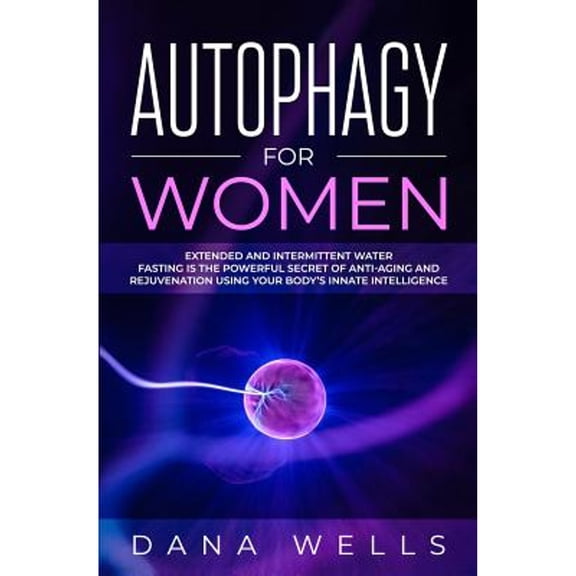 Pre-Owned Autophagy for Women: Extended and Intermittent Water Fasting is the Powerful Secret of Anti-Aging and Rejuvenation using Your Body's Innate (Paperback) 1090251483 9781090251480