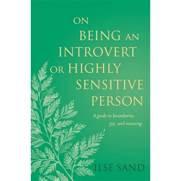 On Being an Introvert or Highly Sensitive Person: A Guide to Boundaries, Joy, and Meaning, (Paperback)