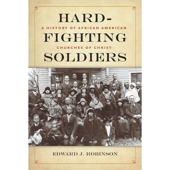 Hard-Fighting Soldiers: A History of African American Churches of Christ, (Paperback)