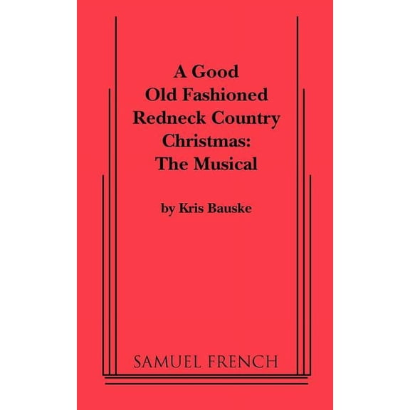 Good Old Fashioned Redneck Country Christmas: The Musical, a