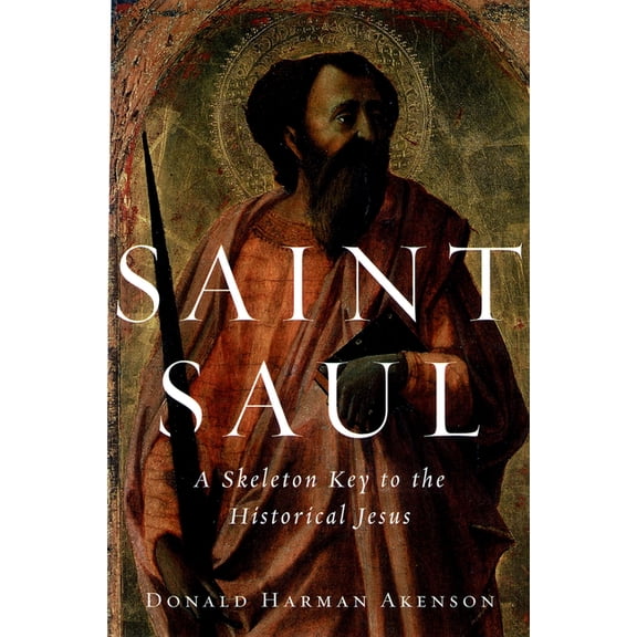 Saint Saul: A Skeleton Key to the Historical Jesus, (Paperback)