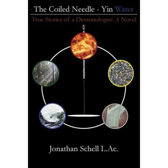 The Coiled Needle - Yin Water: True Stories of a Demonologist: A Novel, (Paperback)